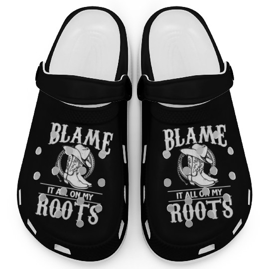 Blame It All On My Roots - Cowboy Boots Cowgirl Clogs