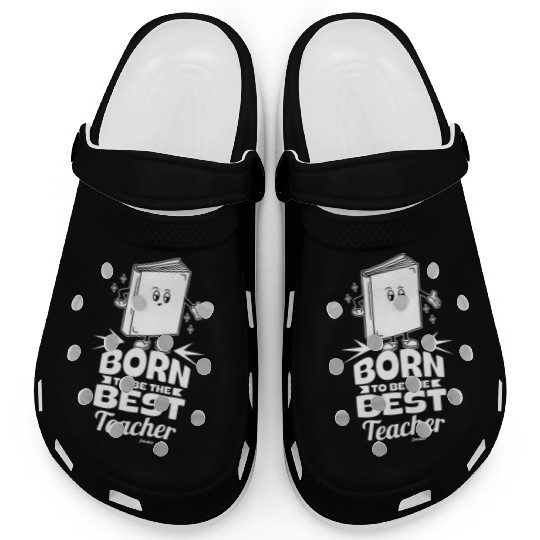 Born To Be The Best Teacher Clogs