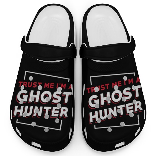 Trust Me I'm A Ghost Hunter Hunt Ghost Hunting Clogs