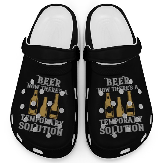 Beer. Now there's a temporary solution Clogs