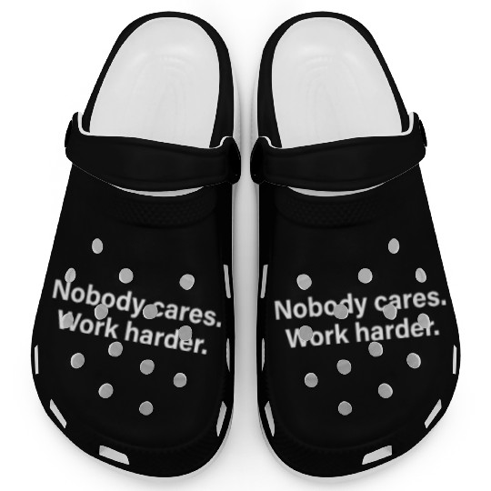 Nobody Cares Work Harder Motivation Fitness Hustle Clogs