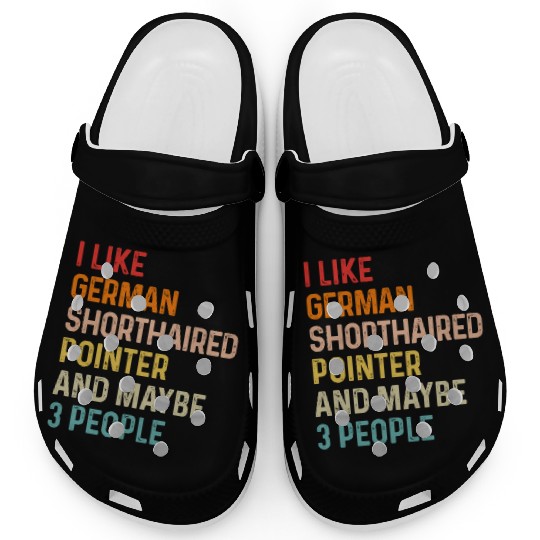 I Like German Shorthaired Pointer And Maybe 3 Clogs