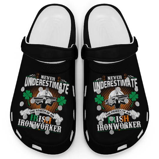Never Underestimate Power Of An Irish Ironworker Clogs