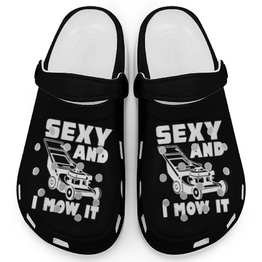 Gardening Im Sexy And I Mow It Gardener Lawn Grass Clogs