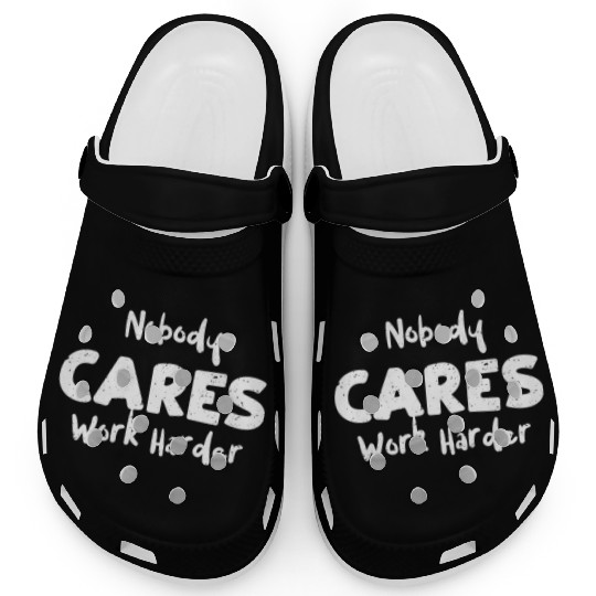 Nobody Cares Work Harder - Workout Clogs