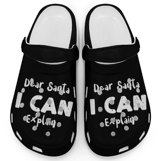 Dear Santa I Can Explain Clogs