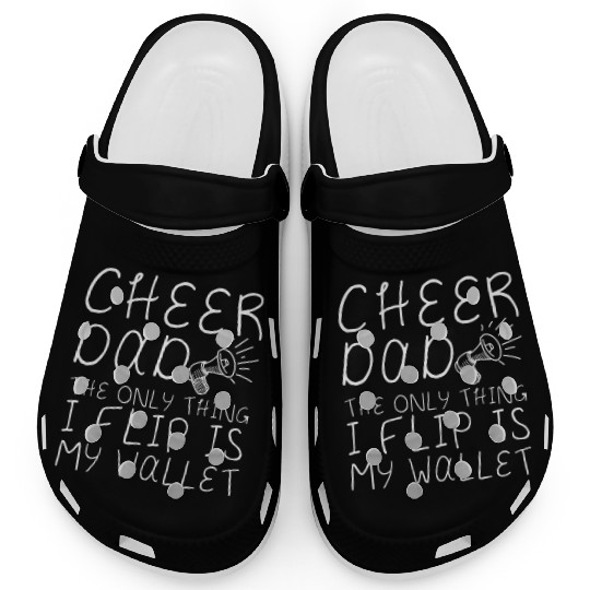 Cheer Dad, The Only Thing I Flip Is My Wallet 4 Clogs