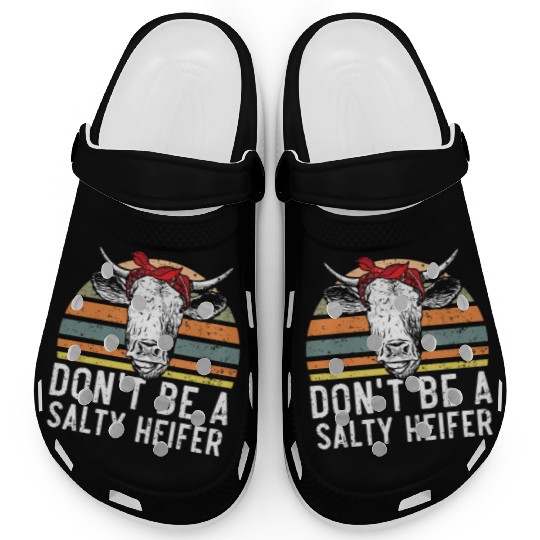 Don't Be A Salty Heifer Cow Whisperer Cow Farming Clogs