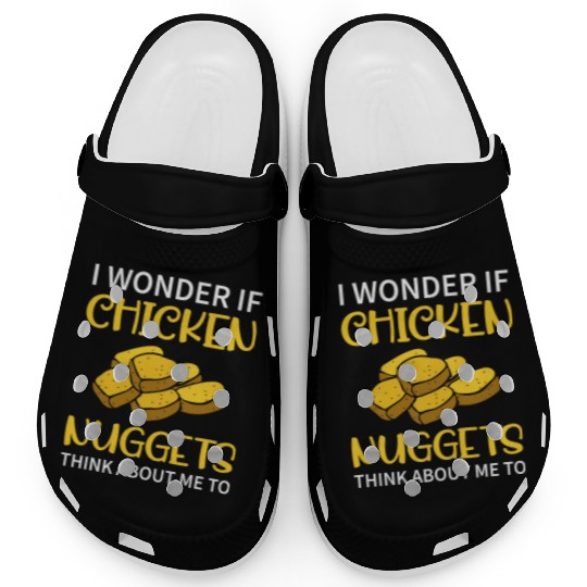 I Wonder If Chicken Nuggets Think About Me To - Fa Clogs