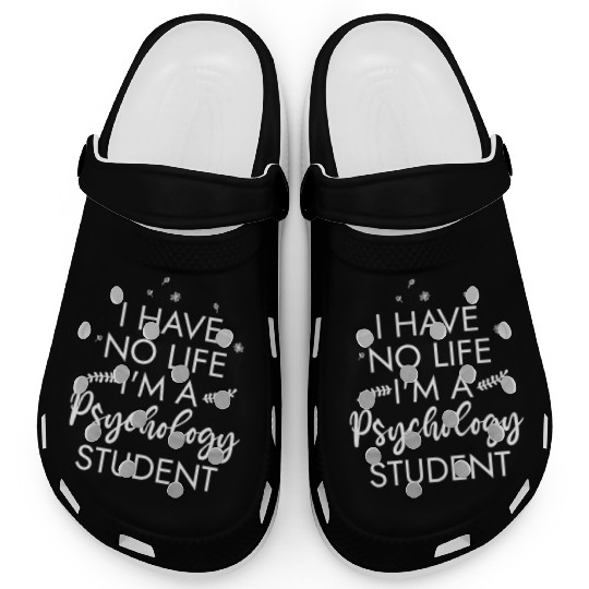I Have No Life I'm A Psychology Student Clogs