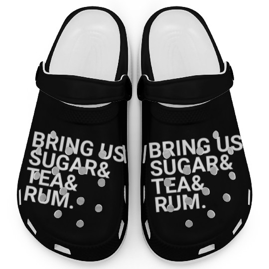 Bring Us Sugar And Tea And Rum Clogs