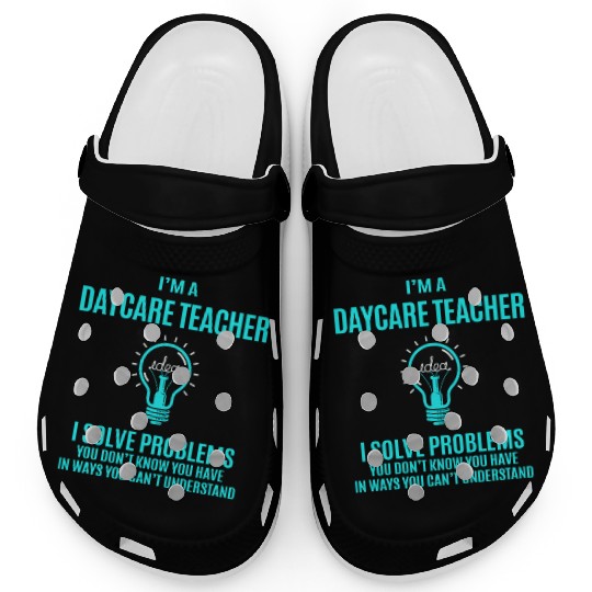 Daycare Teacher Clogs - I Solve Problems Gift It