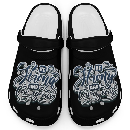 Be strong and courageous Clogs