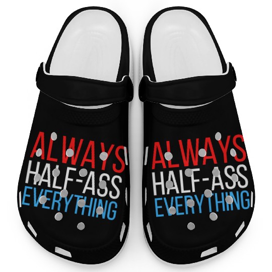 ALWAYS HALF-ASS EVERYTHING (Red White & Blue) Clogs