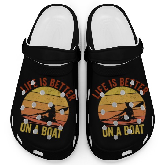 Funny Rowing Canoe Kajak Life is Better On A Boat Clogs