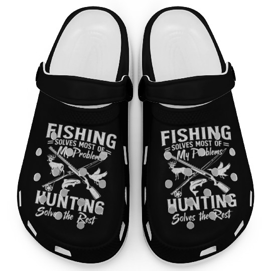 Fishing Solves Most Of My Problems Hunting Solves Clogs