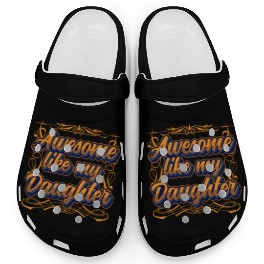 Awesome Like My Daughter Father's Day Father Dad Clogs