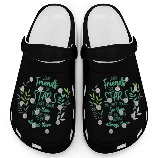 Good friends are like stars. You don't always see Clogs