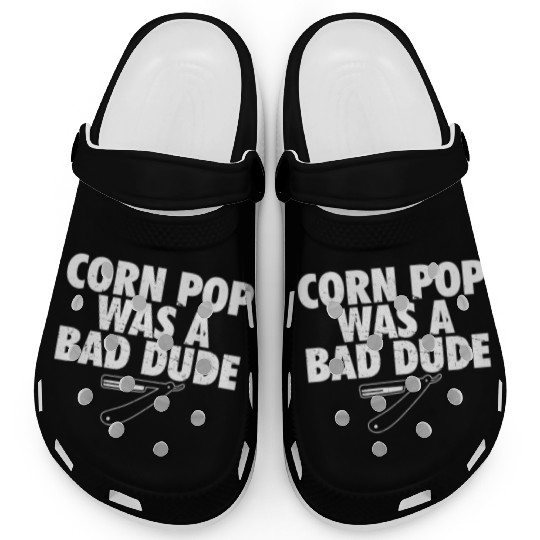 Corn Pop Was A Bad Dude Funny Meme Clogs
