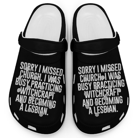 SORRY I MISSED CHURCH I WAS BUSY Clogs