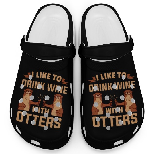 Otter I like To Drink Wine With Wine Otters Clogs