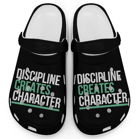 Discipline Creates Character Motivational & Clogs