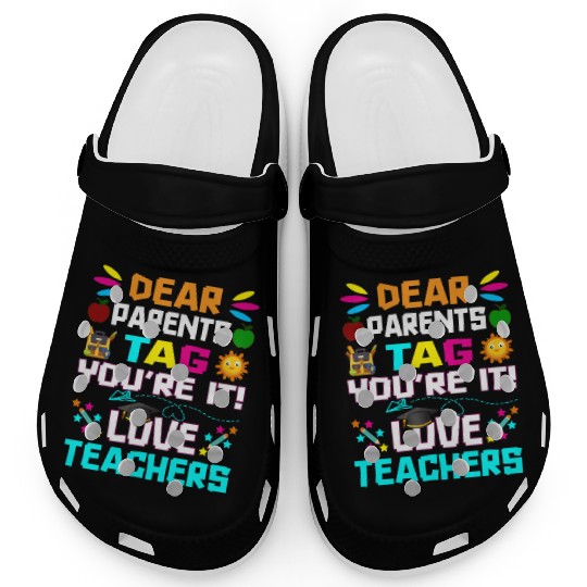 Dear Parents Tag You re it Love Teachers Clogs