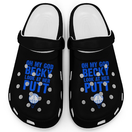Oh My God Becky Look At Her Putt Driller Golf Clogs