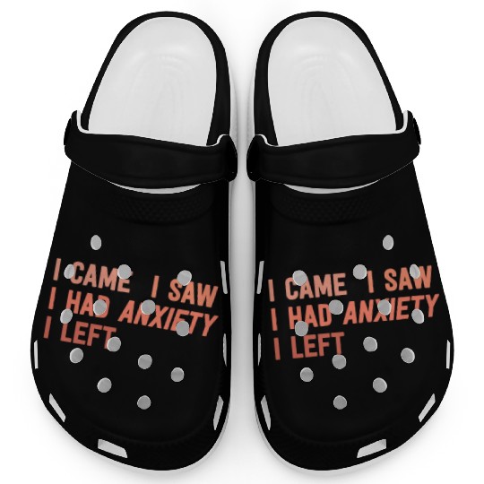 I Came I Saw I Had Anxiety I Left Funny Introvert Clogs