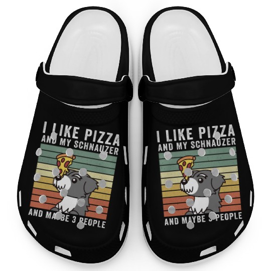 I Like Pizza And My Schnauzer And Maybe 3 People Clogs