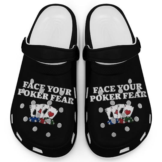Face Your Poker Fear Gambler Poker Player Gambling Clogs