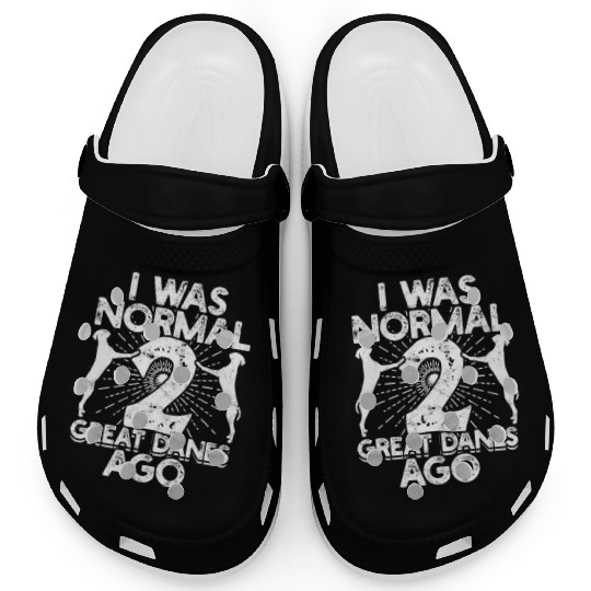 I was normal 2 great danes ago - dog lover Clogs