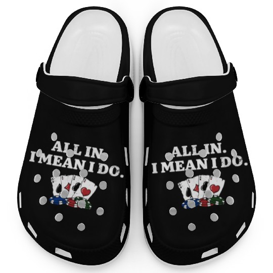 All In I Mean I Do Poker Casino Poker Player Clogs