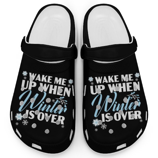 Wake Me Up When Winter Is Over Snow Winter Season Clogs