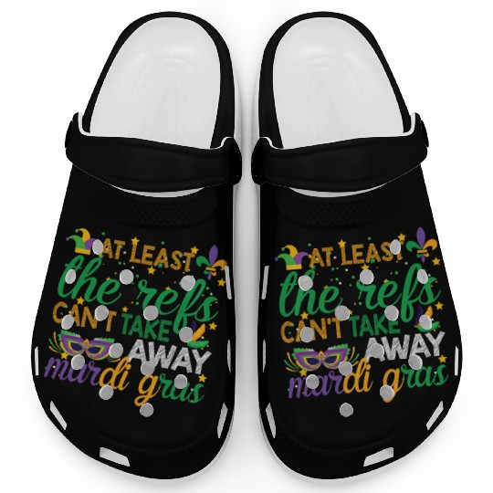 Keep Calm The Refs Can't Take Away Mardi Gras Clogs