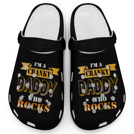 I'm a cranky daddy who rocks gift idea humor Clogs
