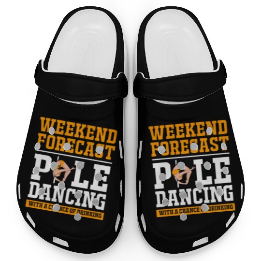 Weekend Forecast Drinking Funny Pole Dancing Clogs