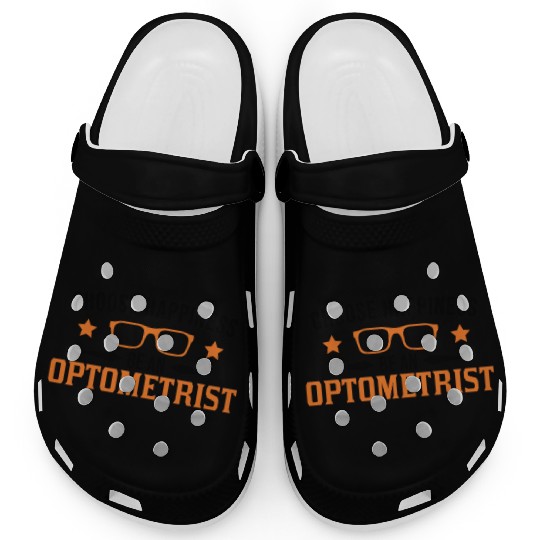 Choose Happiness Be An Optometrist Optician Clogs