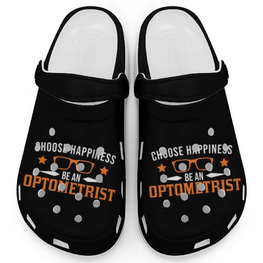 Choose Happiness Be An Optometrist Optician Clogs