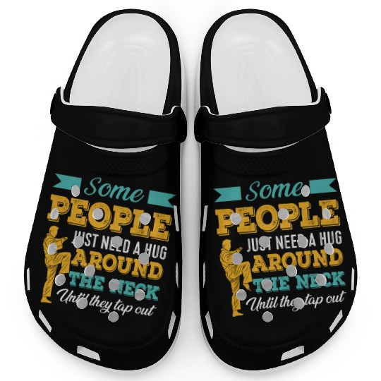 Some People Just Need A Hug Tap Out BJJ Brazilian Clogs