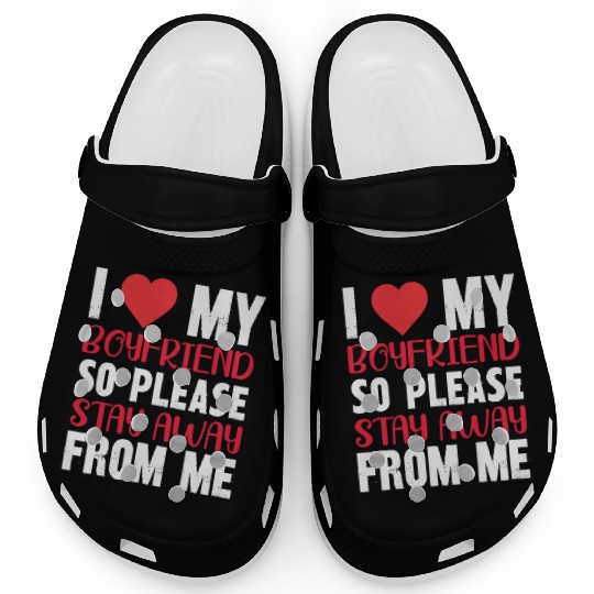 I LOVE MY BOYFRIEND So Stay Away From Me Clogs