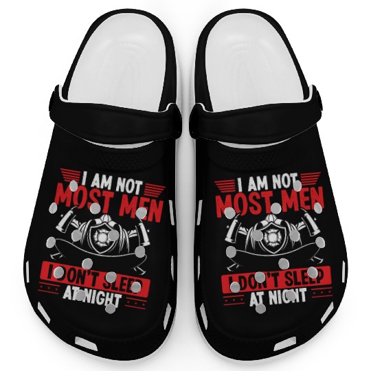 Night Shift Firefighter I am not most Men Firemen Clogs