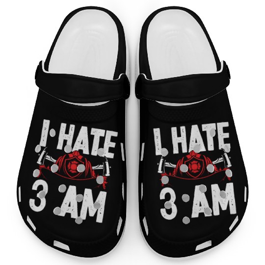 Firefighter I hate 3 am Funny Night Shift Firemen Clogs