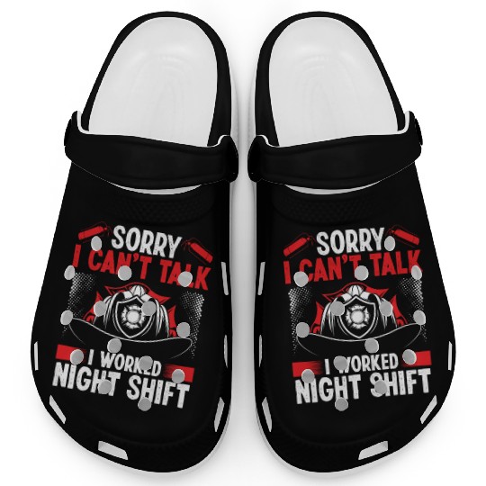 Night Shift Firemen Sorry I cant talk Firefighter Clogs