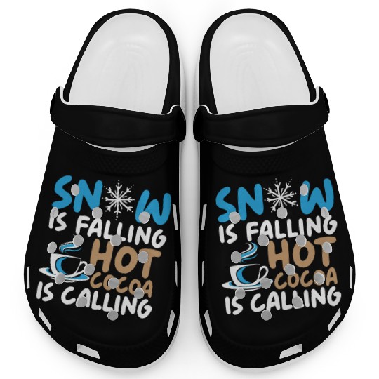 Snow Is Falling Hot Cocoa Is Calling Ice Cold Clogs