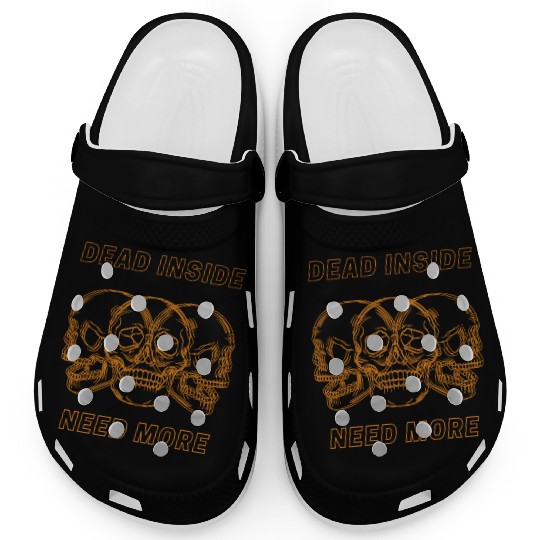 Dead Inside Need More Clogs