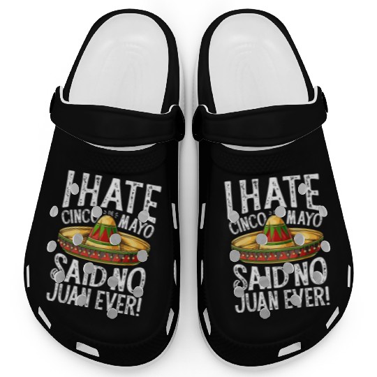 I Hate Cinco de Mayo Said No Juan Ever Clogs Men