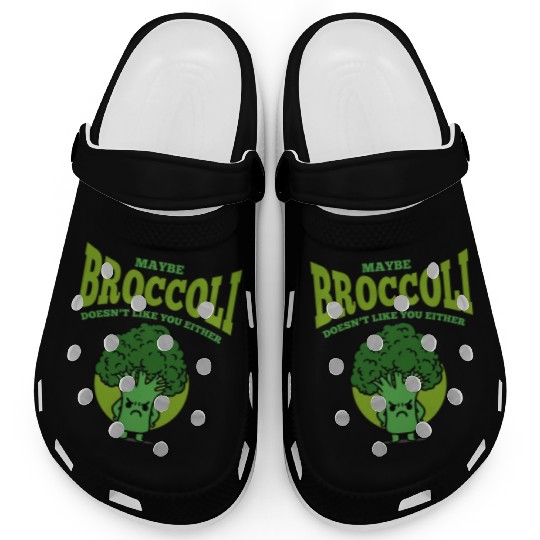 Maybe Broccoli Doesn t Like You Either Clogs