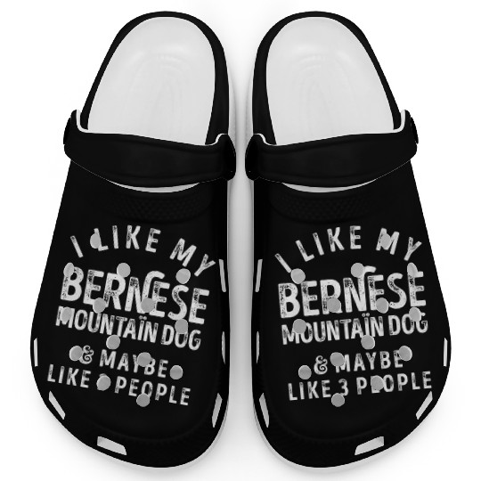 I Like My Bernese Mountain Dog and Maybe 3 People Clogs
