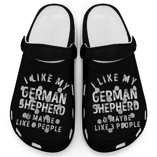 I Like My German Shepherd and Maybe 3 People Distr Clogs